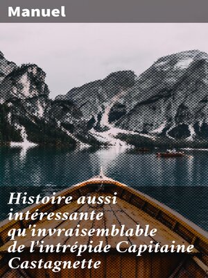 cover image of Histoire aussi intéressante qu'invraisemblable de l'intrépide Capitaine Castagnette